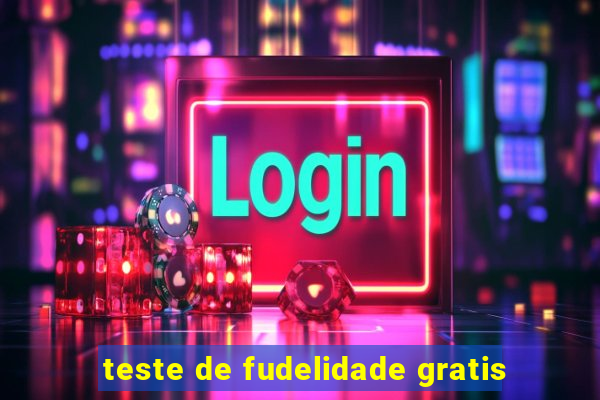 teste de fudelidade gratis